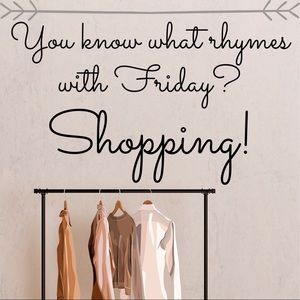 Did you know Friday rhymes with SHOPPING?!?!?!?